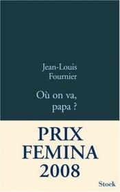 book cover of Où on va papa ? - Prix Femina 2008 by Jean-Louis Fournier