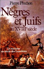 book cover of Nègres et Juifs au XVIIIème siècle : Le Racisme au siècle des Lumières by Pierre Pluchon
