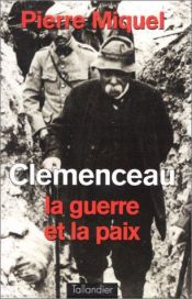 book cover of Clemenceau la guerre et la paix by Pierre Miquel