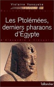 book cover of Les Ptolémées, derniers pharaons d'Egypte by Violaine Vanoyeke