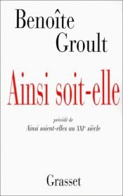 book cover of Ainsi soit-elle: Precede de Ainsi soient-elles au XXIe siecle by Benoïte Groult