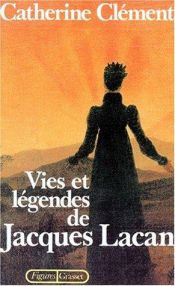 book cover of Lives and Legends of Jacques Lacan by Catherine Clément