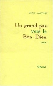 book cover of Un grand pas vers le bon Dieu : Roman 500 pages : Reliure cartonnée luxe & jacquette éditeur by Jean Vautrin