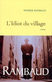 book cover of L'idiot du village : Fantaisie romanesque by Patrick Rambaud