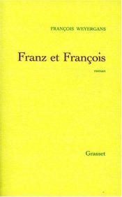 book cover of Franz + François by François Weyergans