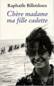 book cover of Chere madame ma fille cadette by Raphaële Billetdoux