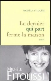 book cover of Le Dernier qui part ferme la maison by Michèle Fitoussi