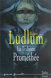 book cover of La Trahison Prométhée by Robert Ludlum