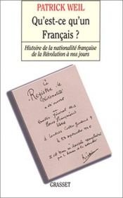 book cover of Qu'est-ce qu'un Français? : histoire de la nationalité française depuis la Révolution by Patrick Weil