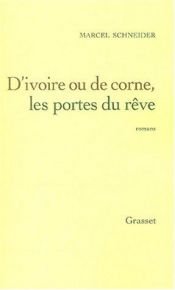 book cover of D'Ivoire ou de corne : Les portes du rêve by Marcel Schneider