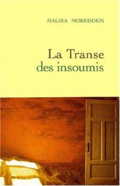 book cover of La Transe des insoumis by Malika Mokeddem