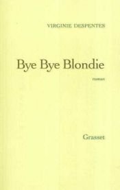 book cover of Bye Bye Blondie by ویرژینی دپانت