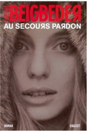 book cover of Au secours pardon by Frédéric Beigbeder