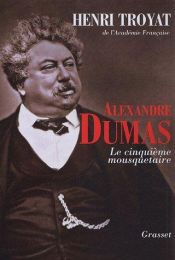 book cover of Alexandre Dumas le cinquième mousquetaire by Henri Troyat