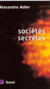 book cover of Sociétés secrètes : De Léonard de Vinci à Rennes-le-Château by Alexandre Adler