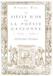 book cover of Le siècle d'or de la poésie gasconne (1550-1650): Anthologie bilingue (Architecture du verbe) by Pierre Bec