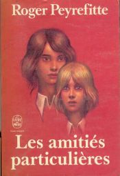 book cover of Les amities particulieres by Roger Peyrefitte
