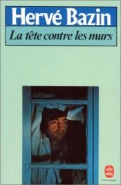 book cover of La Tête contre les murs by Hervé Bazin