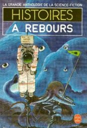 book cover of Histoires à rebours (la Grande anthologie de la Science-Fiction) by Collectif