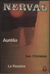 book cover of Aurélia Les Chimères La Pandora : Aurélia suivi de Lettres à Jenny Colon, de La Pandora et de Les Chimères by Gerard De Nerval
