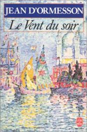 book cover of Le Vent du soir, tome 1 by Jean d'Ormesson