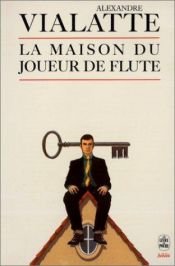 book cover of La Maison du joueur de flûte: Géographie du Grand Tourment by Alexandre Vialatte