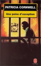 book cover of Une peine d'exception by Patricia Cornwell