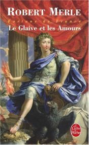 book cover of Fortune de France, tome XIII : Le Glaive et les Amours by Robert Merle