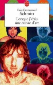 book cover of Lorsque j'étais une ¿uvre d'art (j'etais oeuvre) by Eric-Emmanuel Schmitt