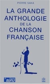 book cover of La Grande anthologie de la chanson française by Pierre Saka