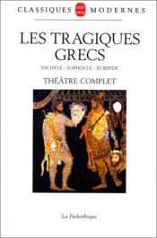 book cover of Les Tragiques grecs - Eschyle, Sophocle, Euripide - Théâtre complet by Eschyle