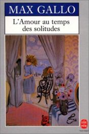 book cover of L'amour au temps des solitudes by Max Gallo
