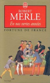 book cover of En nos vertes années : Fortune de France, tome 2 by Robert Merle