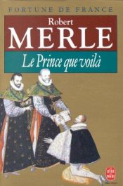 book cover of Le prince que voilà by Robert Merle