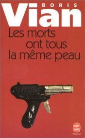 book cover of Les morts ont tous la même peau by Boris Vian|Vernon Sullivan