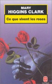 book cover of Ce que vivent les roses by Mary Higgins Clark