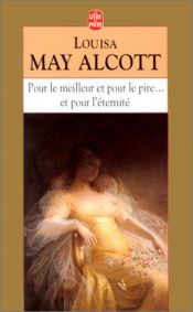 book cover of Pour le meilleur et pour le pire...et pour l'éternité by Louisa May Alcott