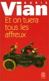 book cover of Et on tuera tous les affreux by Boris Vian