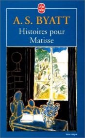 book cover of Histoires pour Matisse by A. S. Byatt