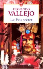 book cover of El Fuego Secreto by Fernando Vallejo