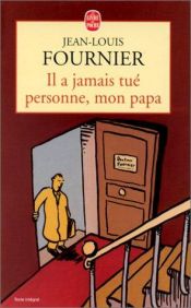 book cover of Il a jamais tué personne, mon papa by Jean-Louis Fournier