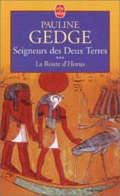 book cover of Seigneurs des deux terres, tome 3 : La route d'horus by Pauline Gedge