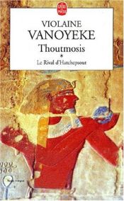 book cover of Thoutmosis, tome 1 : Le Rival d'Hatchepsout by Violaine Vanoyeke