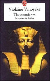 book cover of Thoutmosis, tome 3 : Au royaume sublime by Violaine Vanoyeke