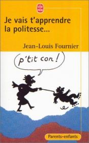 book cover of Je vais t'apprendre la politesse... by Jean-Louis Fournier
