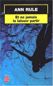 book cover of Et ne jamais la laisser partir by Ann Rule