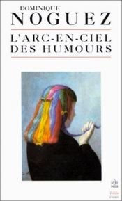 book cover of L'Arc-en-ciel des humours : Jarry, dada, Vian, ect by Dominique Noguez