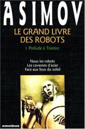 book cover of Le Grand Livre des robots, tome 1 : Prélude à Trantor by 艾萨克·阿西莫夫