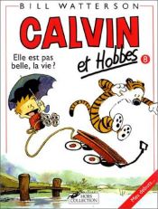 book cover of Calvin et Hobbes, tome 8 : Elle est pas belle, la vie ? by Bill Watterson