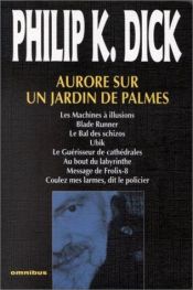 book cover of Aurore sur un jardin de palmes by Philip Kindred Dick